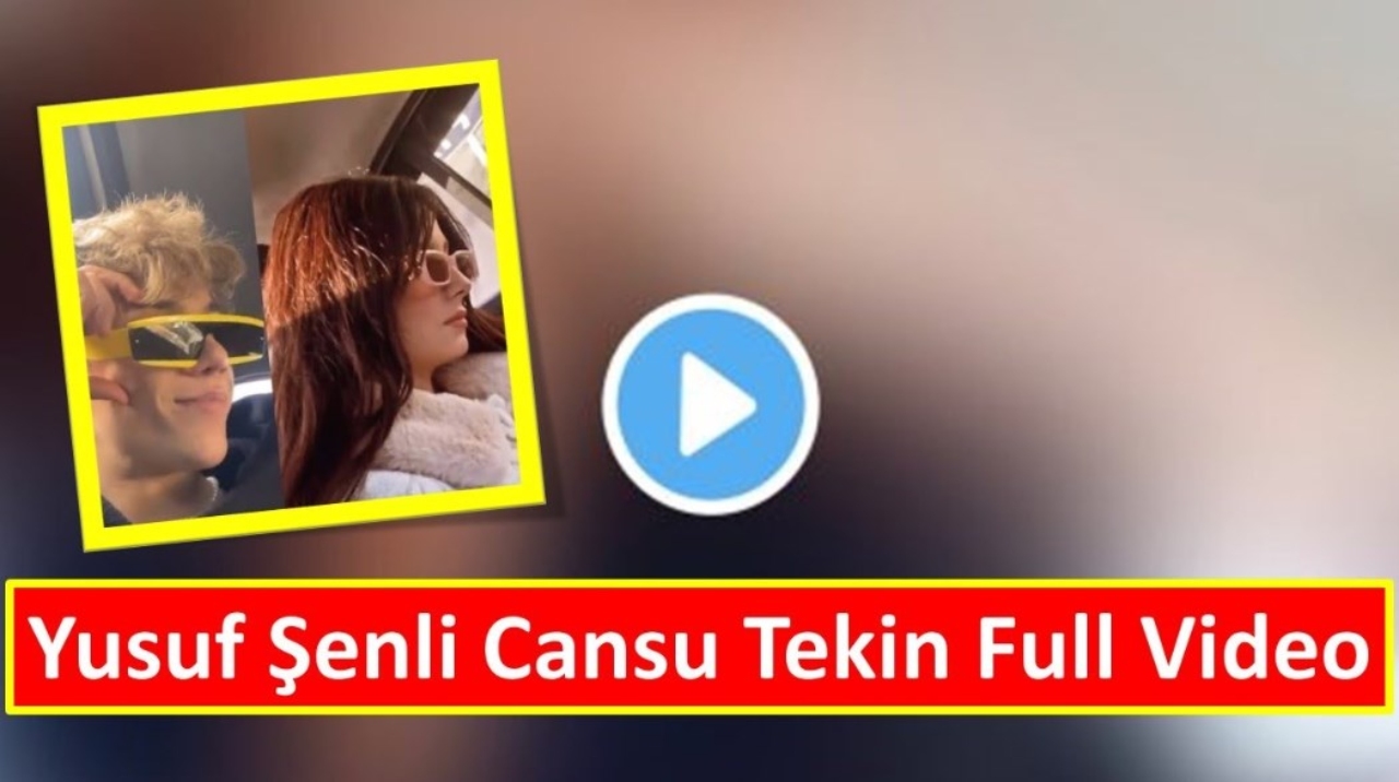 Link Yusuf Senli Cansu Tekin Twitter And TikTok Cansu Viral 2022